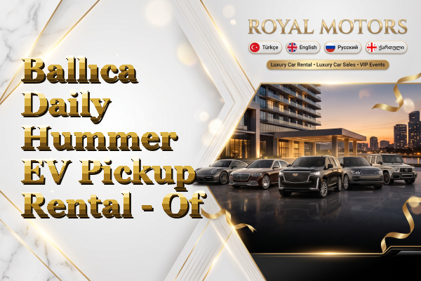 Ballıca Daily Hummer EV Pickup Rental - Of