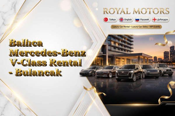 Ballıca Mercedes-Benz V-Class Rental - Bulancak
