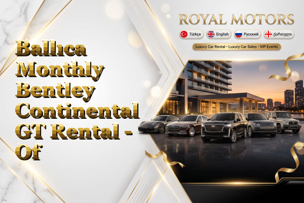 Ballıca Monthly Bentley Continental GT Rental - Of
