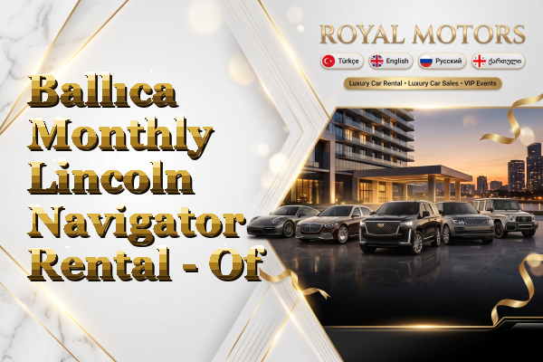 Ballıca Monthly Lincoln Navigator Rental - Of