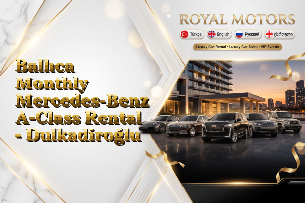Ballıca Monthly Mercedes-Benz A-Class Rental - Dulkadiroğlu