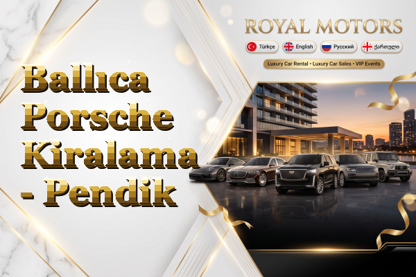 Ballıca Porsche Kiralama - Pendik
