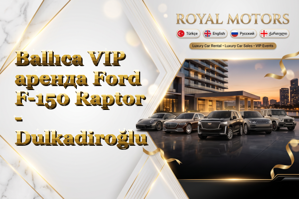 Ballıca VIP аренда Ford F-150 Raptor - Dulkadiroğlu