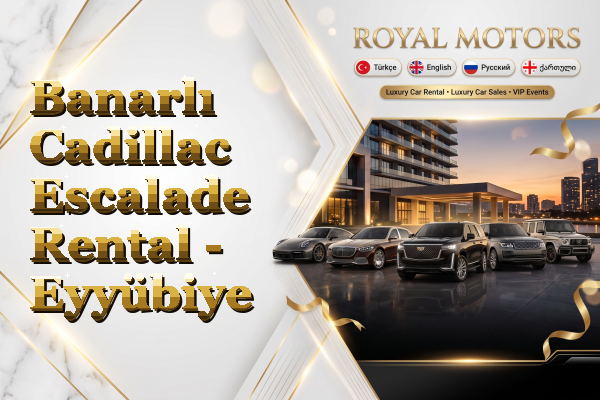 Banarlı Cadillac Escalade Rental - Eyyübiye