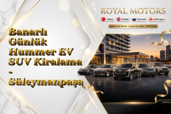 Banarlı Günlük Hummer EV SUV Kiralama - Süleymanpaşa