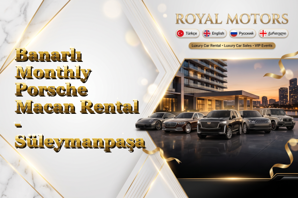 Banarlı Monthly Porsche Macan Rental - Süleymanpaşa