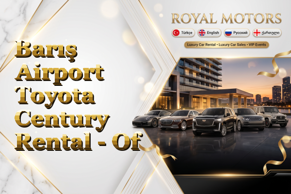Barış Airport Toyota Century Rental - Of
