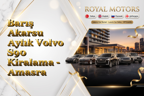 Barış Akarsu Aylık Volvo S90 Kiralama - Amasra