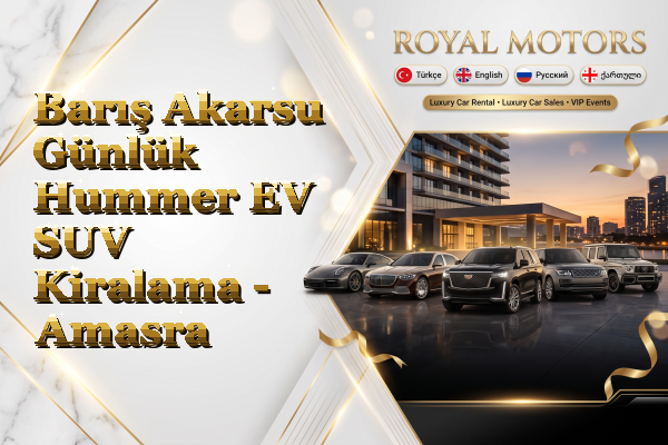 Barış Akarsu Günlük Hummer EV SUV Kiralama - Amasra