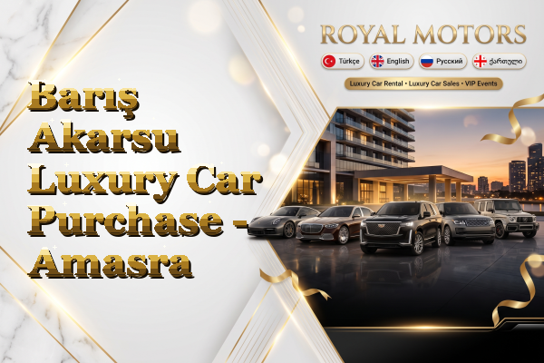 Barış Akarsu Luxury Car Purchase - Amasra