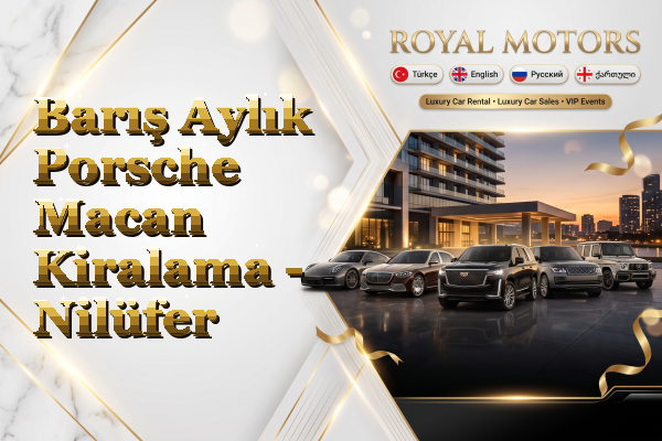 Barış Aylık Porsche Macan Kiralama - Nilüfer