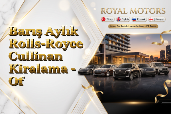 Barış Aylık Rolls-Royce Cullinan Kiralama - Of