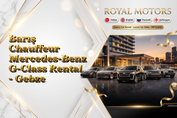 Barış Chauffeur Mercedes-Benz G-Class Rental - Gebze