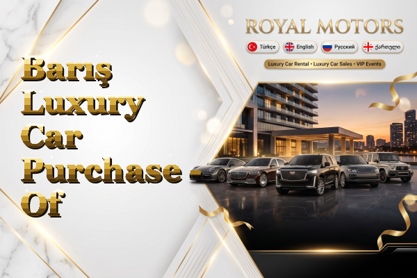 Barış Luxury Car Purchase - Of