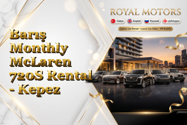 Barış Monthly McLaren 720S Rental - Kepez