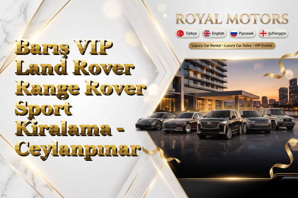 Barış VIP Land Rover Range Rover Sport Kiralama - Ceylanpınar