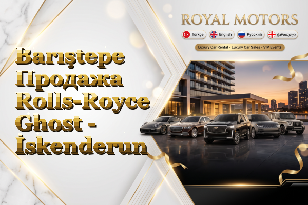 Barıştepe Продажа Rolls-Royce Ghost - İskenderun