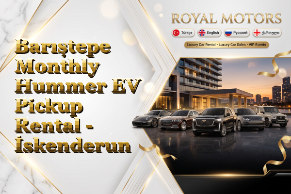 Barıştepe Monthly Hummer EV Pickup Rental - İskenderun