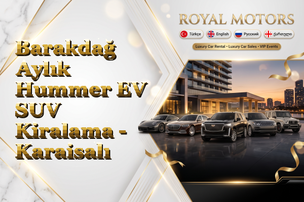 Barakdağ Aylık Hummer EV SUV Kiralama - Karaisalı