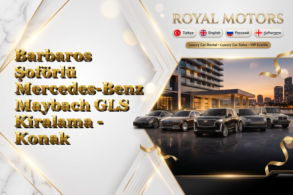 Barbaros Şoförlü Mercedes-Benz Maybach GLS Kiralama - Konak