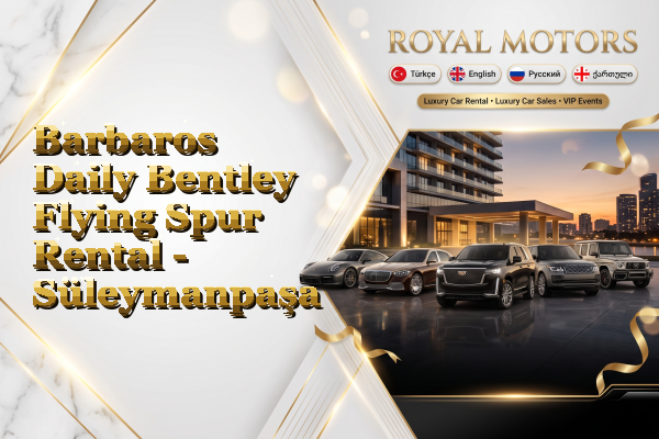 Barbaros Daily Bentley Flying Spur Rental - Süleymanpaşa