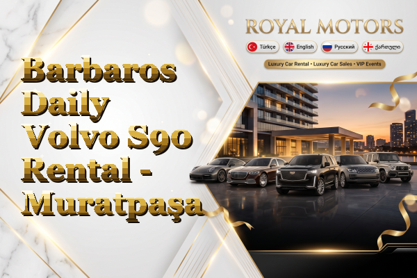 Barbaros Daily Volvo S90 Rental - Muratpaşa