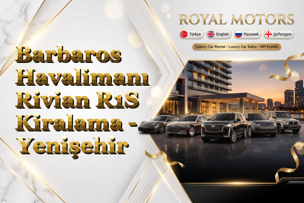 Barbaros Havalimanı Rivian R1S Kiralama - Yenişehir