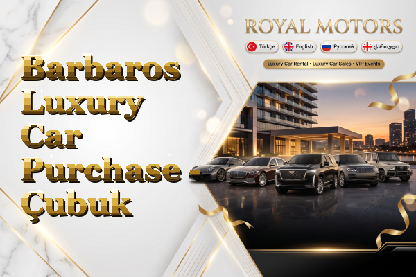 Barbaros Luxury Car Purchase - Çubuk