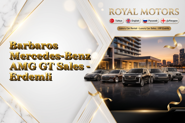 Barbaros Mercedes-Benz AMG GT Sales - Erdemli