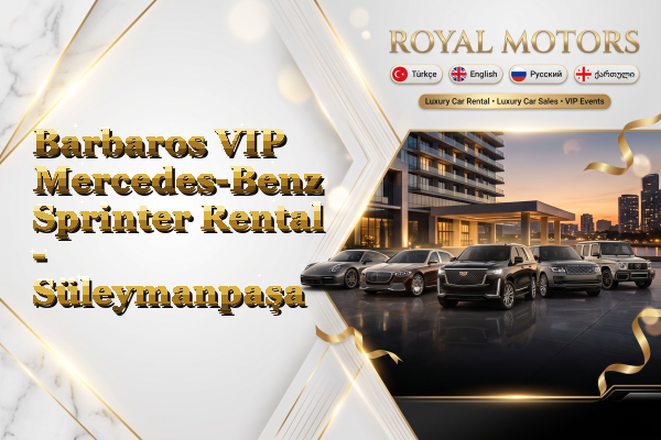 Barbaros VIP Mercedes-Benz Sprinter Rental - Süleymanpaşa