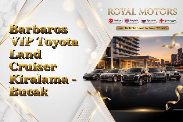 Barbaros VIP Toyota Land Cruiser Kiralama - Bucak