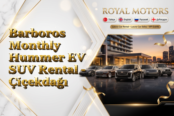 Barboros Monthly Hummer EV SUV Rental - Çiçekdağı