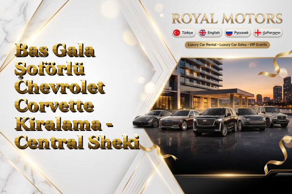 Bas Gala Şoförlü Chevrolet Corvette Kiralama - Central Sheki