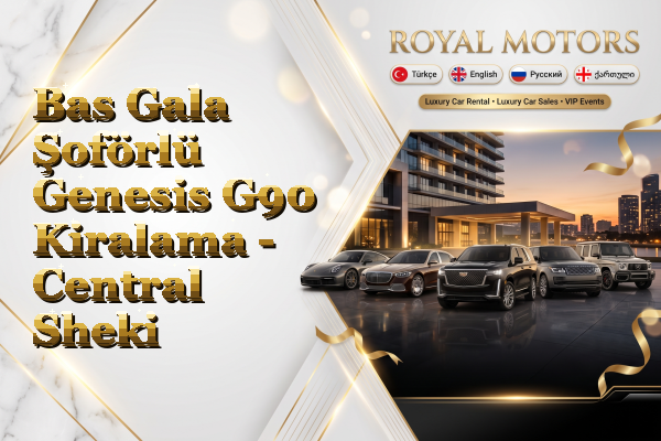 Bas Gala Şoförlü Genesis G90 Kiralama - Central Sheki