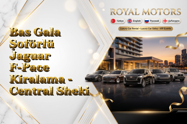 Bas Gala Şoförlü Jaguar F-Pace Kiralama - Central Sheki