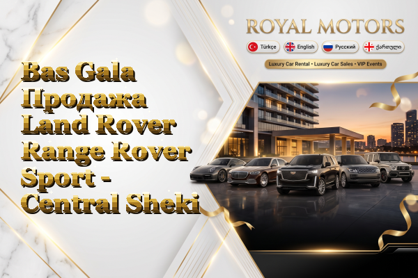Bas Gala Продажа Land Rover Range Rover Sport - Central Sheki