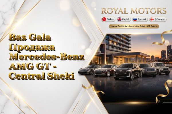 Bas Gala Продажа Mercedes-Benz AMG GT - Central Sheki