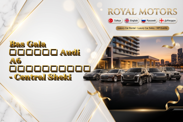 Bas Gala დღიური Audi A6 გაქირავება - Central Sheki