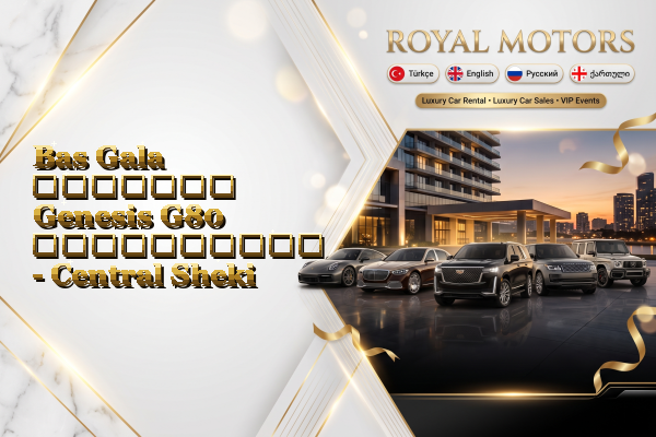 Bas Gala მძღოლით Genesis G80 გაქირავება - Central Sheki