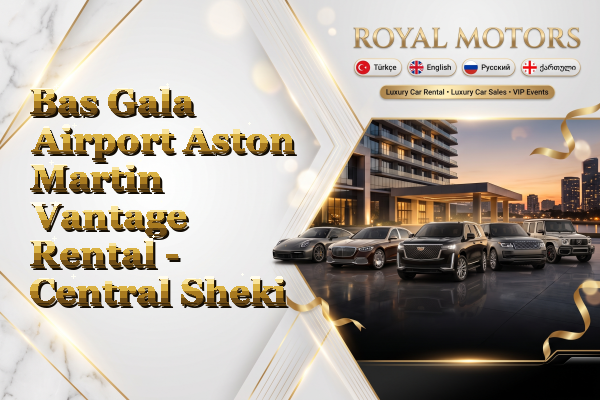 Bas Gala Airport Aston Martin Vantage Rental - Central Sheki