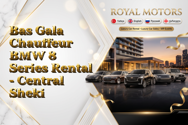 Bas Gala Chauffeur BMW 8 Series Rental - Central Sheki