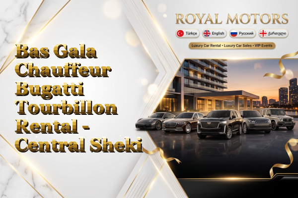 Bas Gala Chauffeur Bugatti Tourbillon Rental - Central Sheki