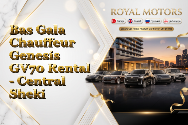 Bas Gala Chauffeur Genesis GV70 Rental - Central Sheki