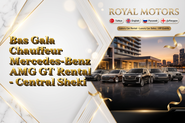 Bas Gala Chauffeur Mercedes-Benz AMG GT Rental - Central Sheki