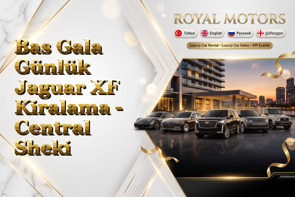 Bas Gala Günlük Jaguar XF Kiralama - Central Sheki