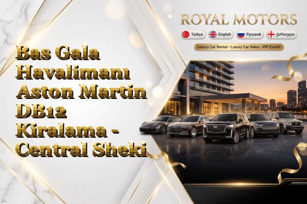 Bas Gala Havalimanı Aston Martin DB12 Kiralama - Central Sheki