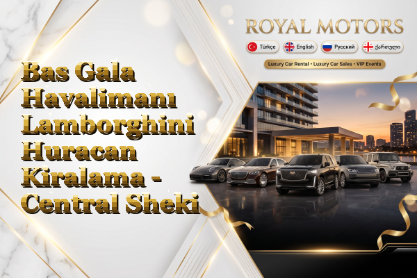 Bas Gala Havalimanı Lamborghini Huracan Kiralama - Central Sheki