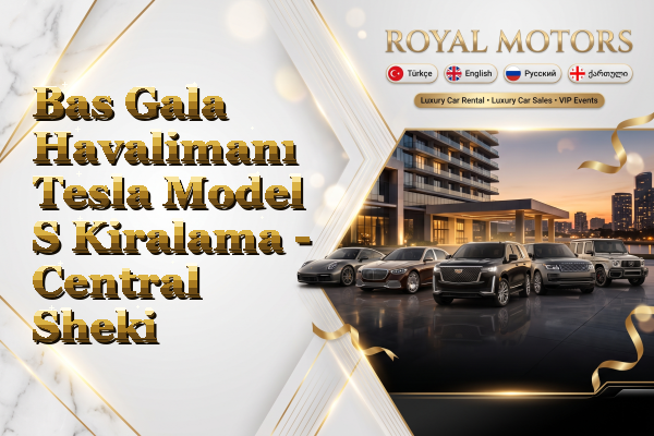 Bas Gala Havalimanı Tesla Model S Kiralama - Central Sheki