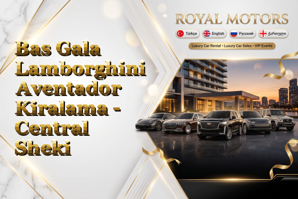 Bas Gala Lamborghini Aventador Kiralama - Central Sheki
