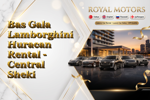 Bas Gala Lamborghini Huracan Rental - Central Sheki